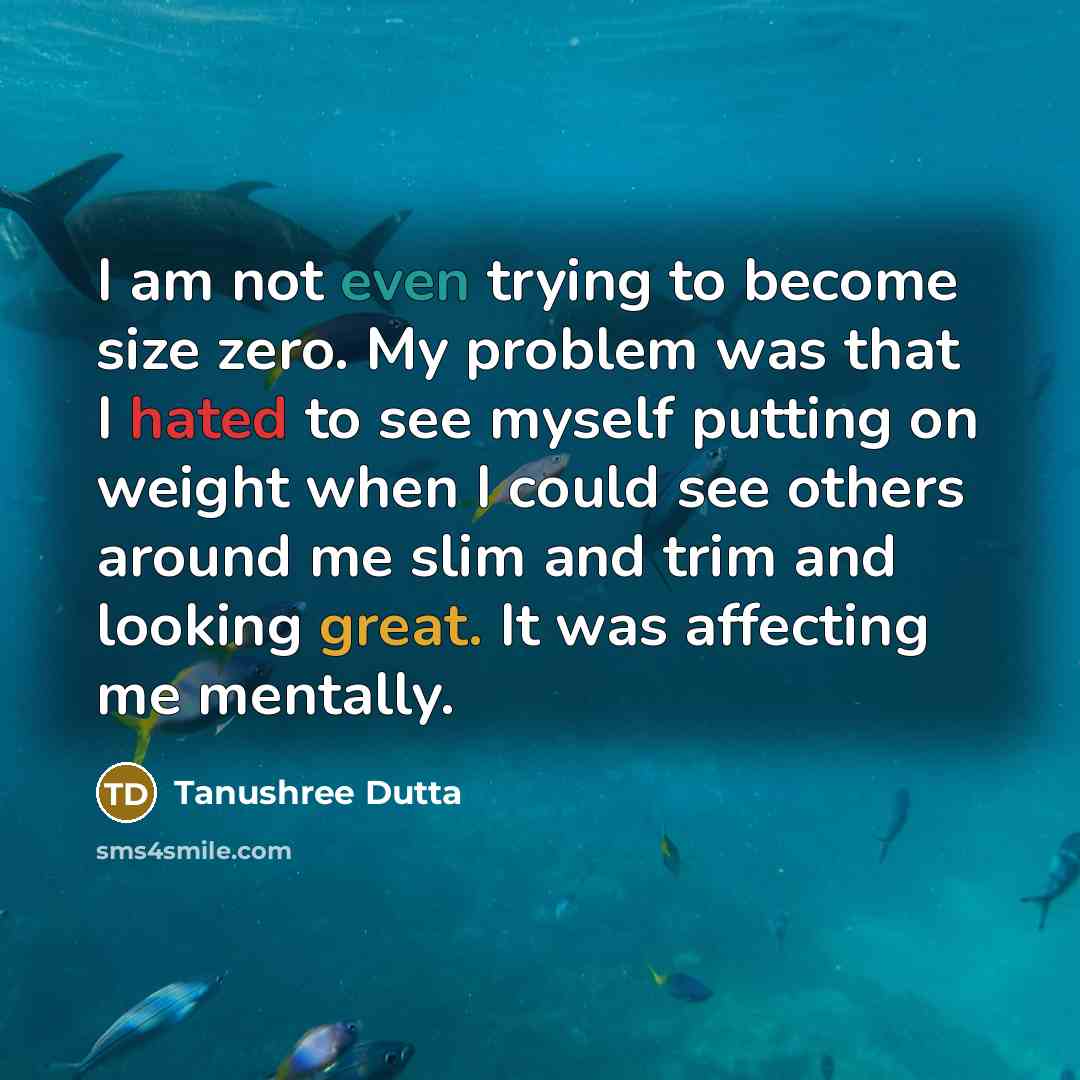 “I am not even trying to become size zero. My…” quote by Tanushree Dutta