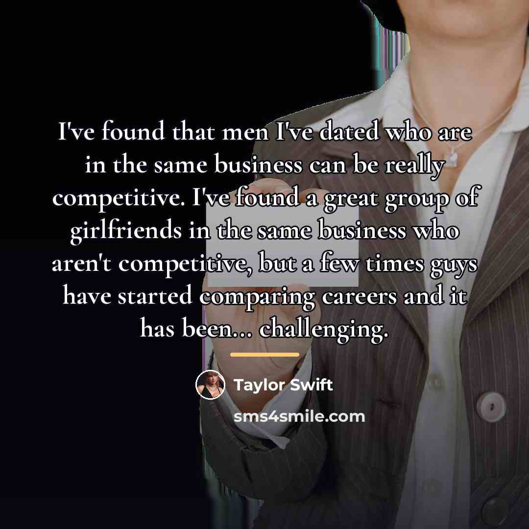 “I've found that men I've dated who are in the…” quote by Taylor Swift