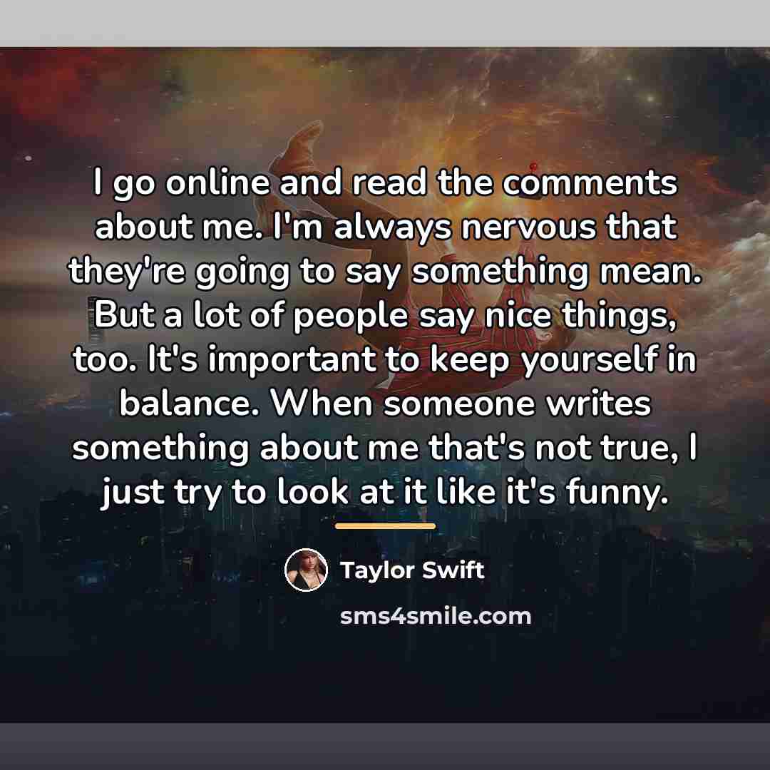 “I go online and read the comments about me. I'm…” quote by Taylor Swift