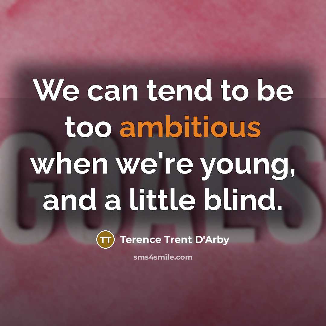 “We can tend to be too ambitious when we're young,…” quote by Terence Trent D'Arby