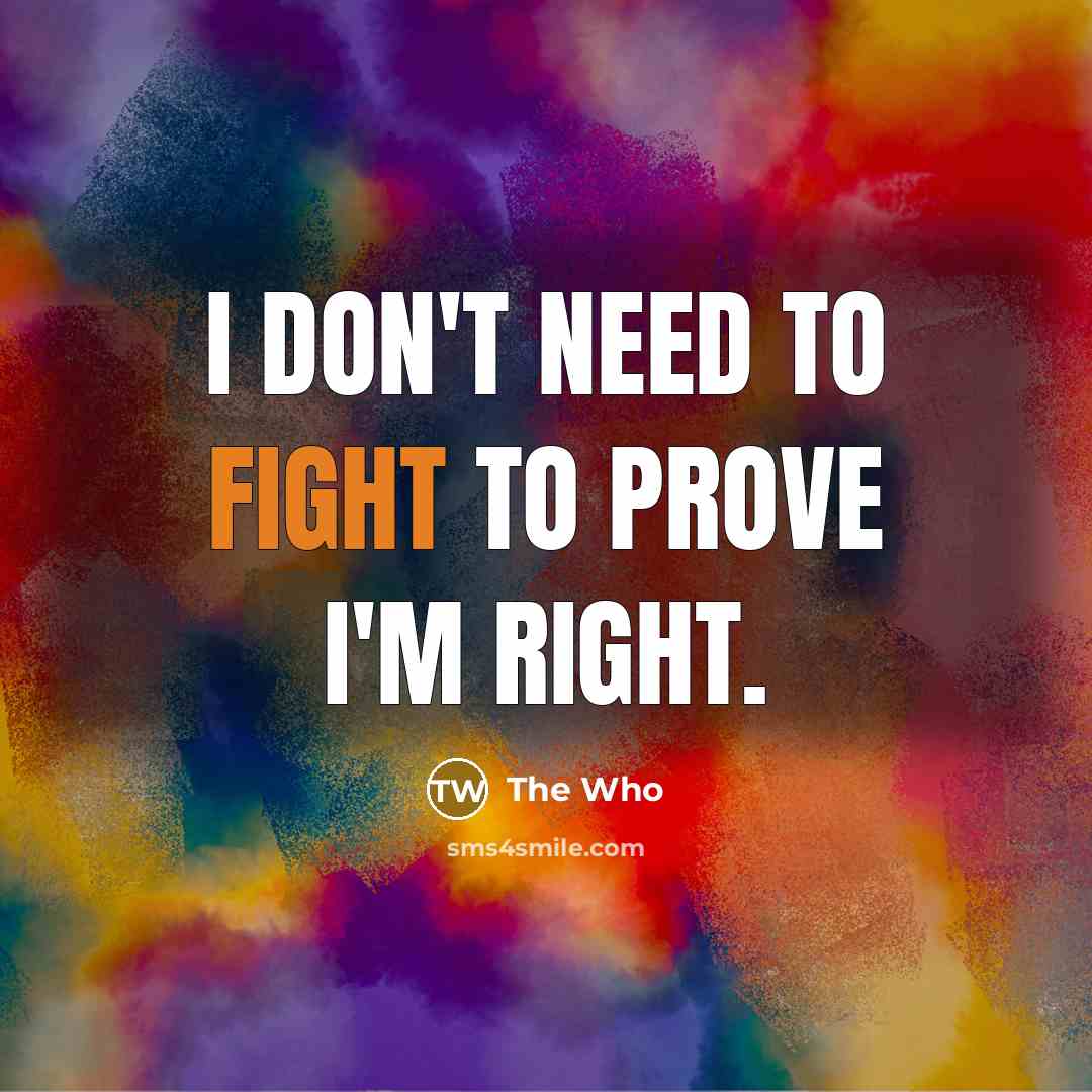 “I don't need to fight to prove I'm right.” quote by The Who