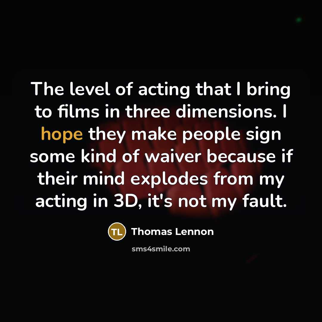 “The level of acting that I bring to films in…” quote by Thomas Lennon