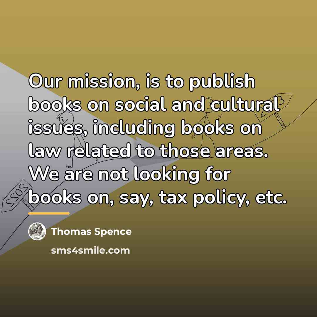 “Our mission, is to publish books on social and cultural…” quote by Thomas Spence