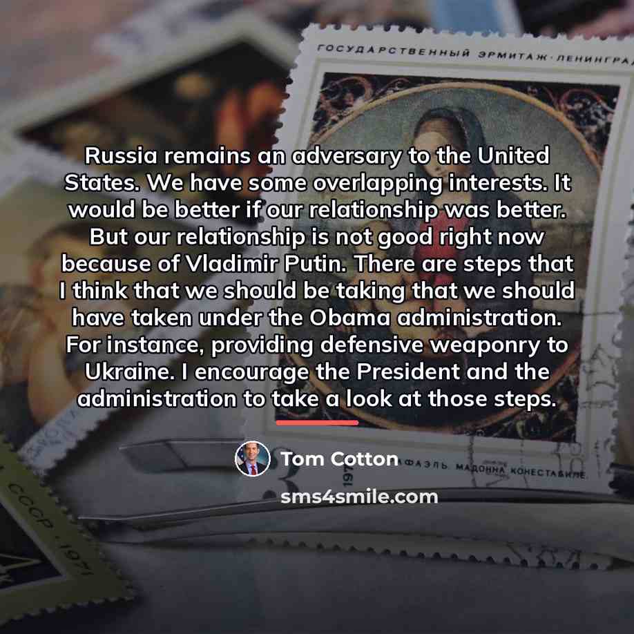 “Russia remains an adversary to the United States. We have…” quote by Tom Cotton