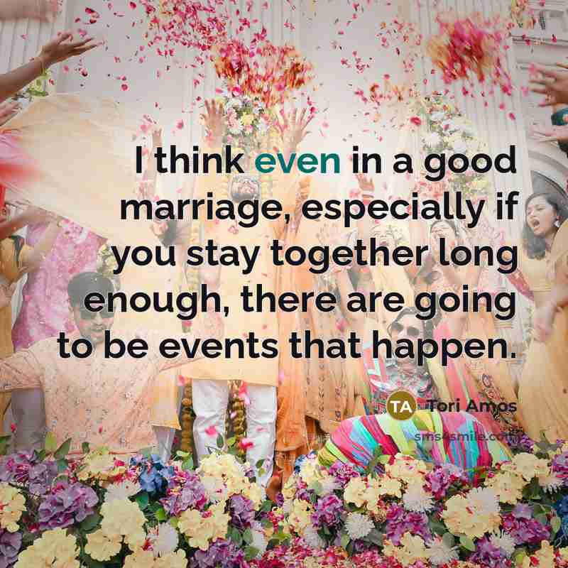 “I think even in a good marriage, especially if you…” quote by Tori Amos