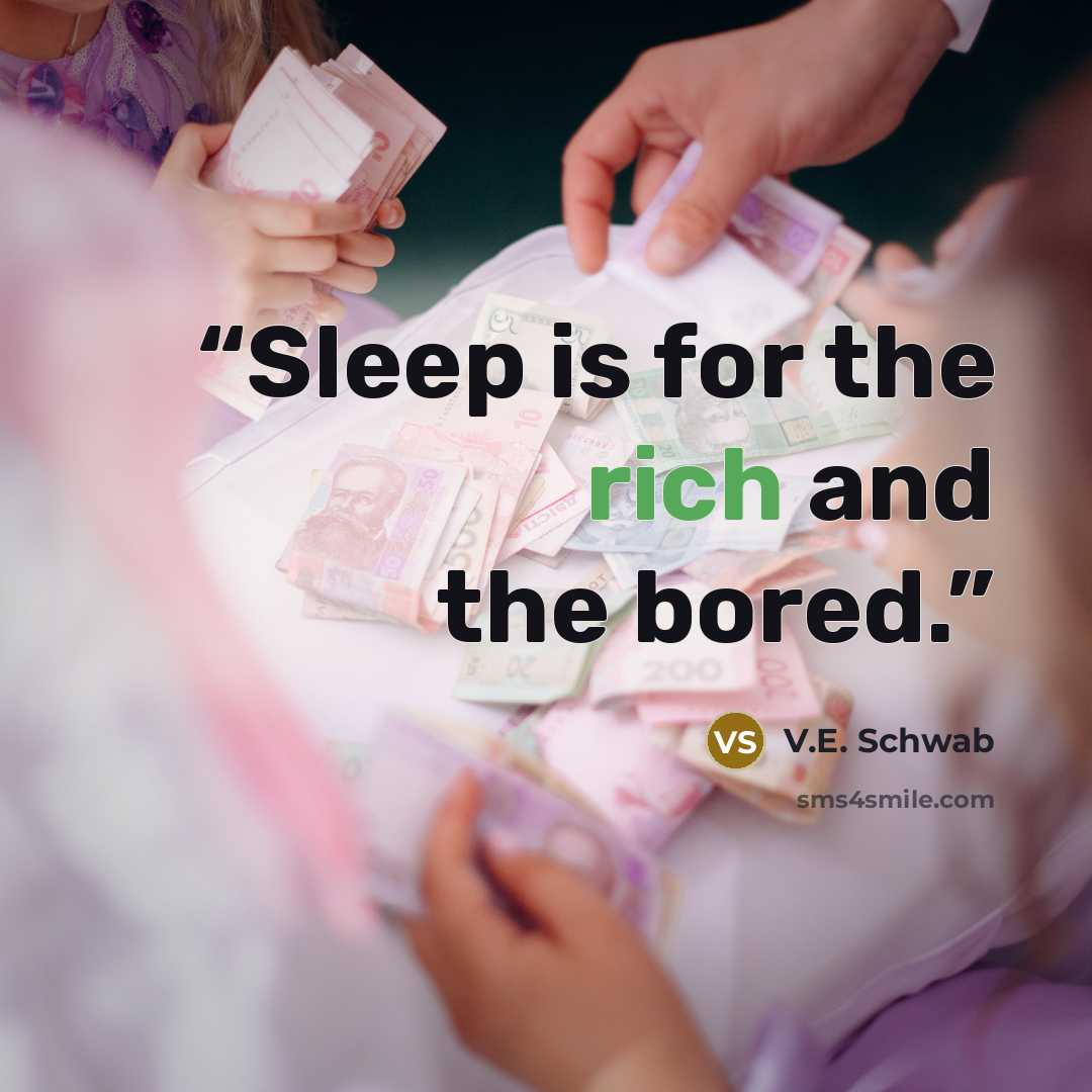 “Sleep is for the rich and the bored.” quote by V.E. Schwab