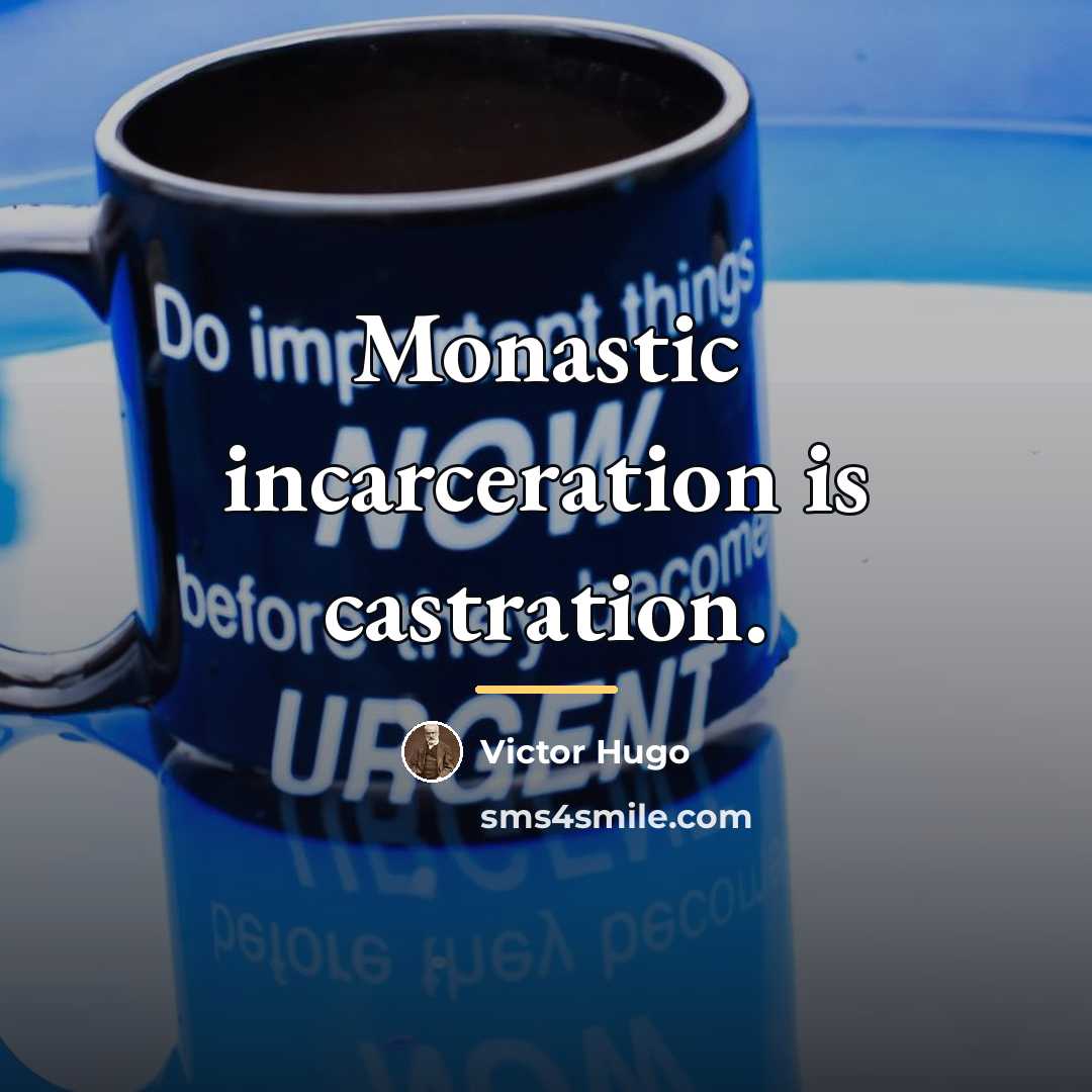 “Monastic incarceration is castration.…” quote by Victor Hugo