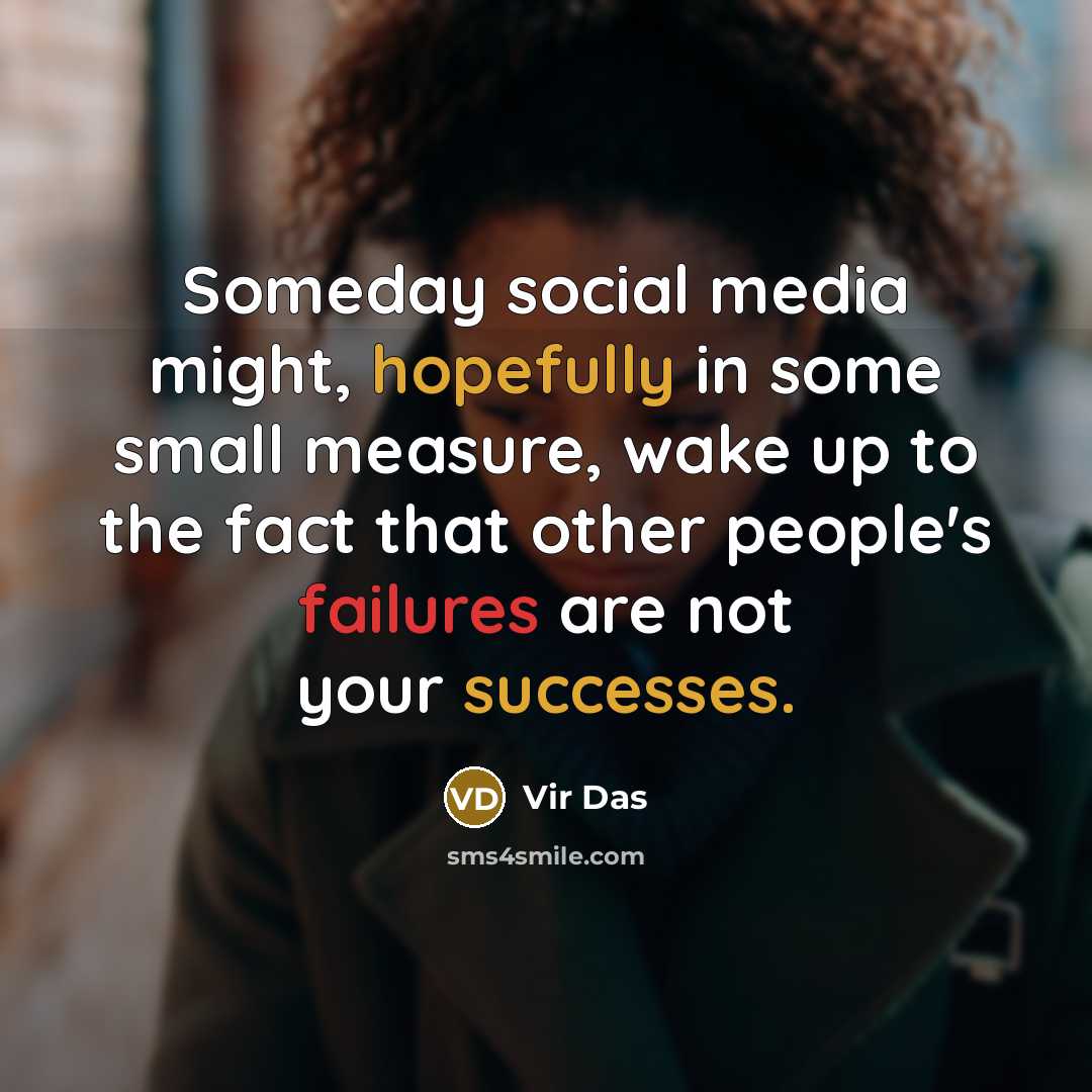 “Someday social media might, hopefully in some small measure, wake…” quote by Vir Das