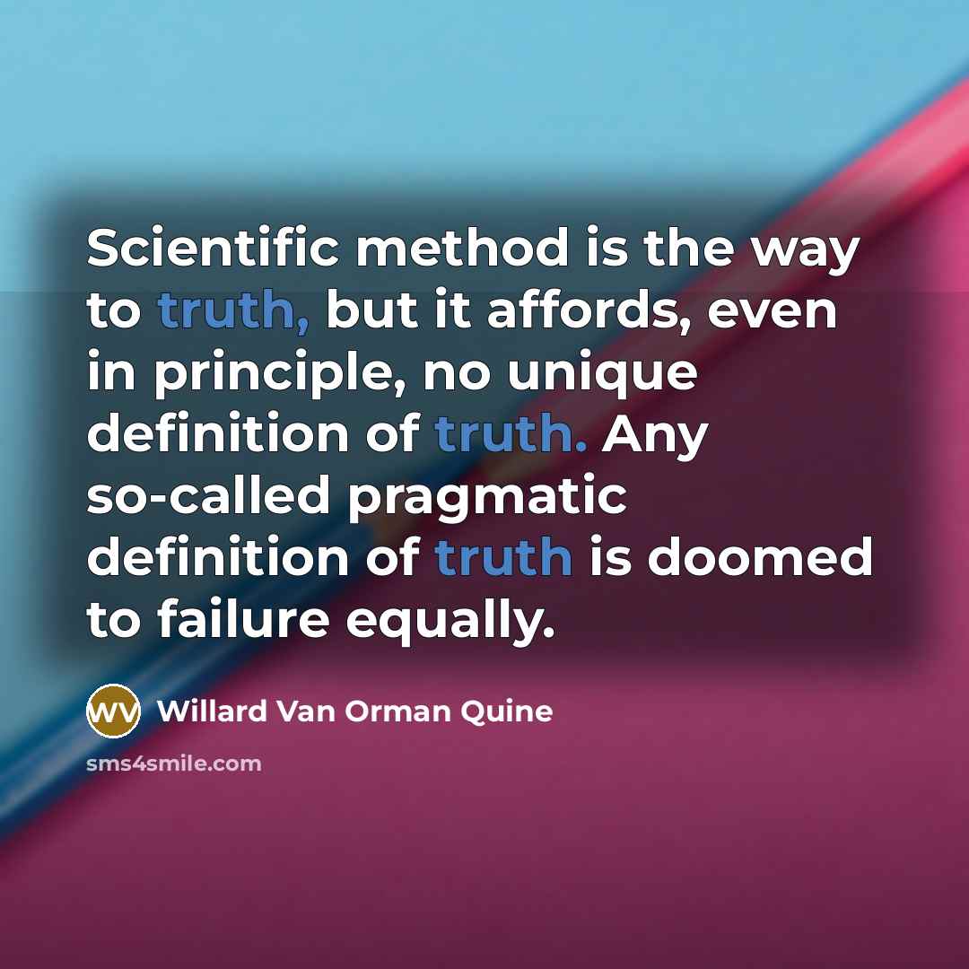 “Scientific method is the way to truth, but it affords,…” quote by Willard Van Orman Quine