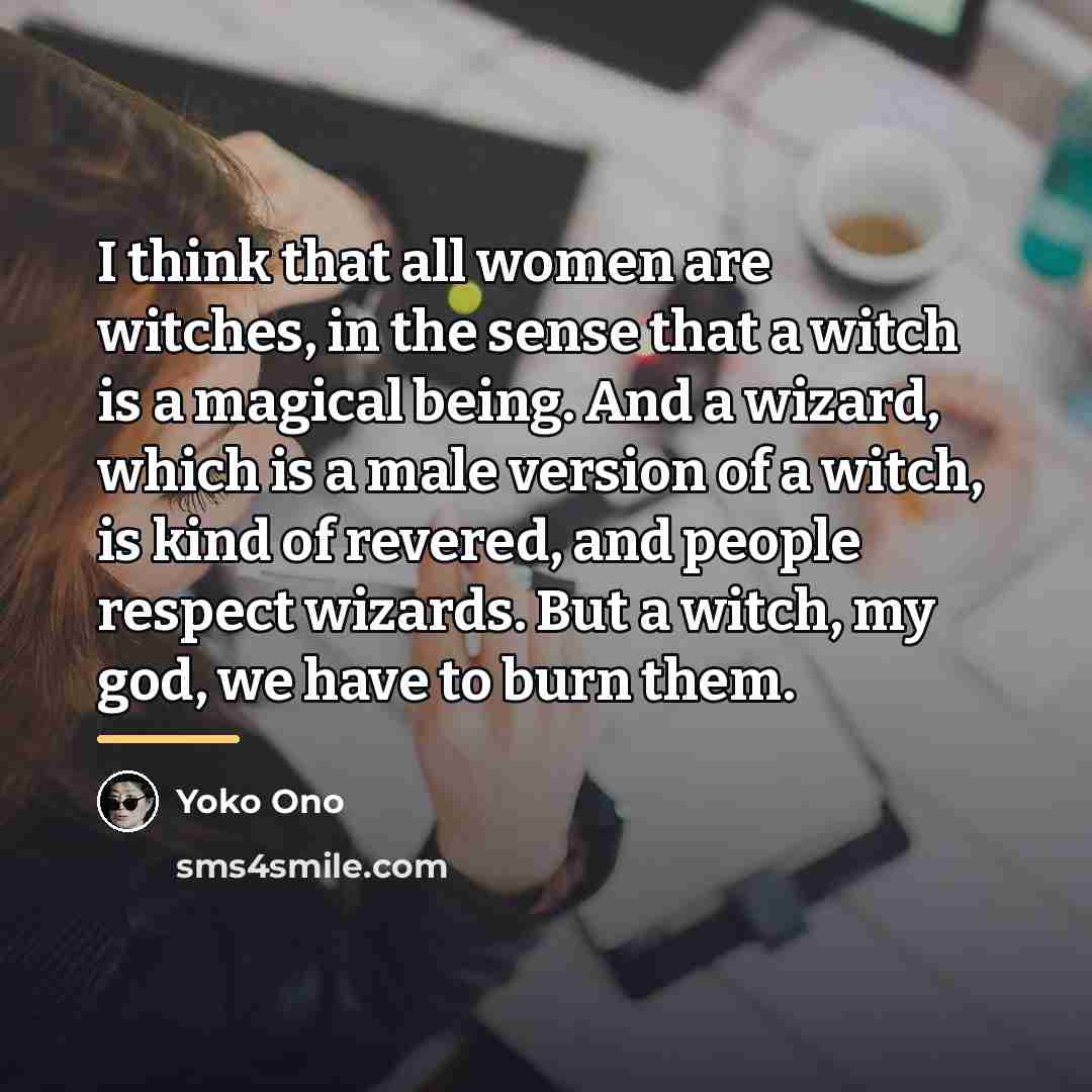 “I think that all women are witches, in the sense…” quote by Yoko Ono