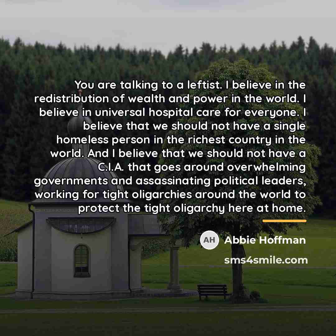 “You are talking to a leftist. I believe in the…” quote by Abbie Hoffman