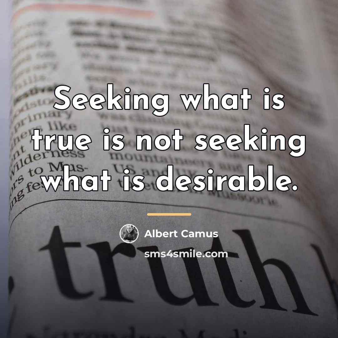 “Seeking what is true is not seeking what is desirable.…” quote by Albert Camus