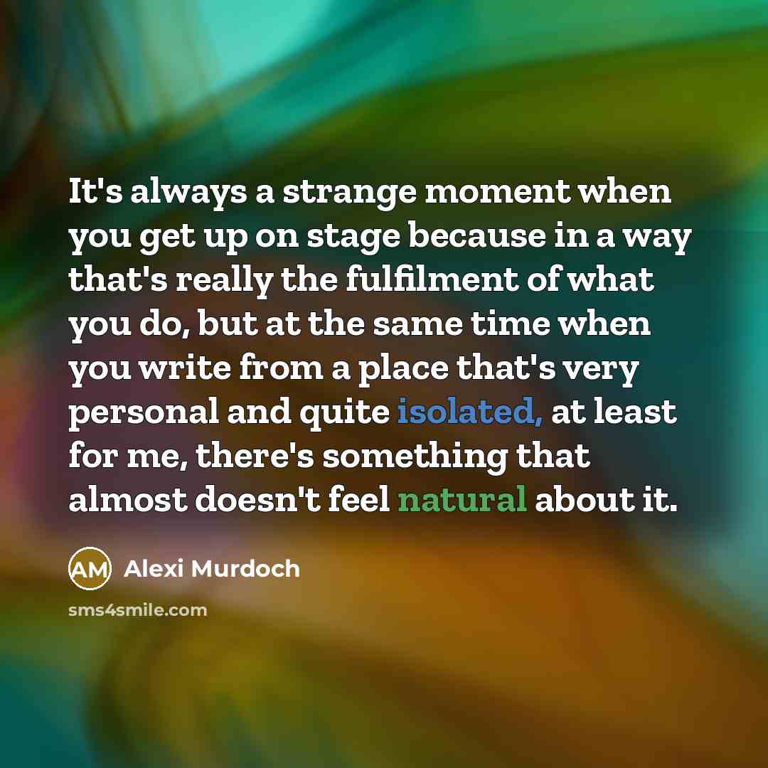 “It's always a strange moment when you get up on…” quote by Alexi Murdoch