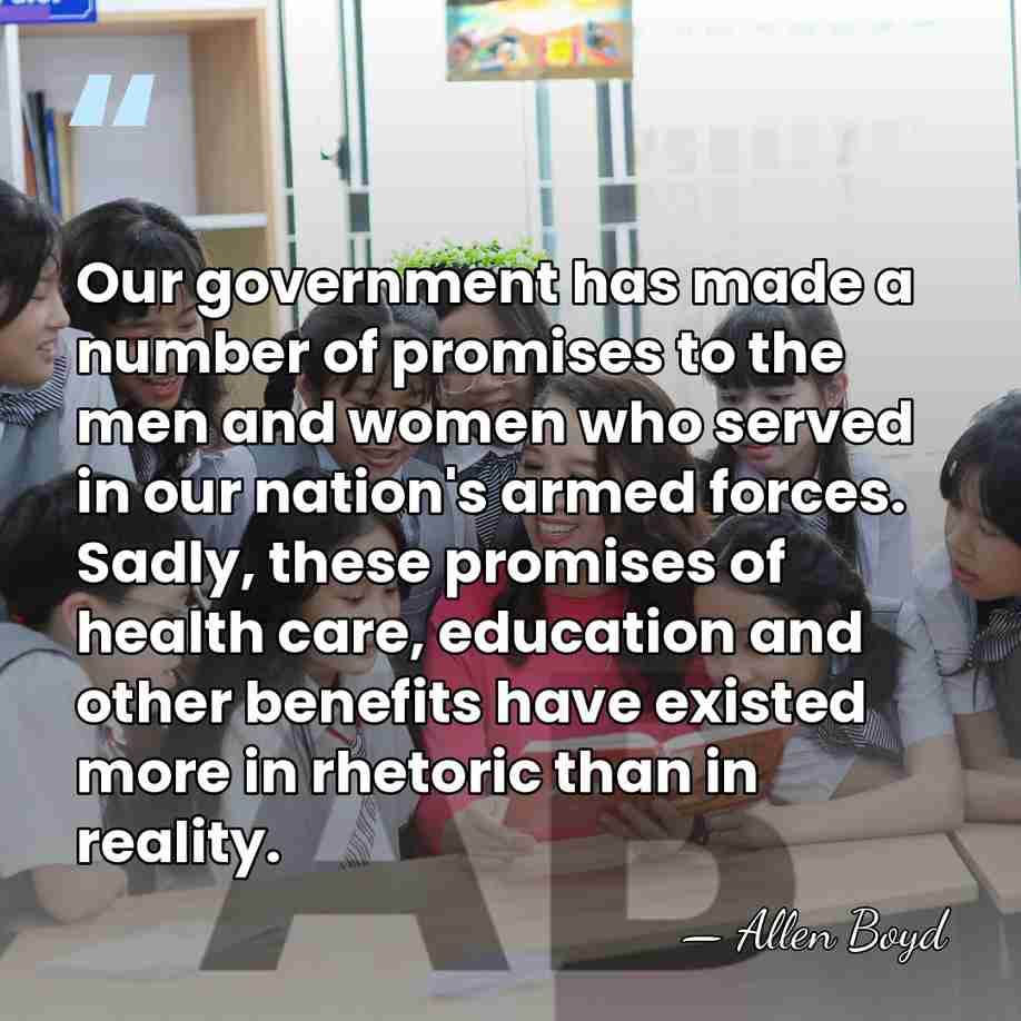 Our government has made a number of promises to the men and&hellip; - Allen Boyd