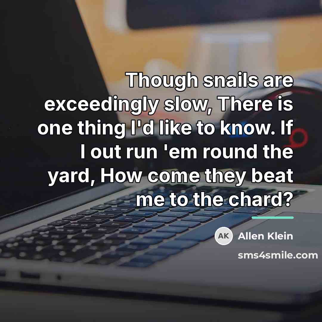“Though snails are exceedingly slow, There is one thing I'd…” quote by Allen Klein