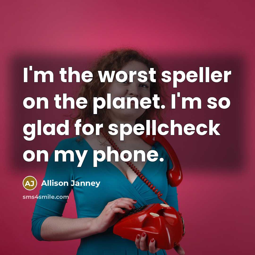 “I'm the worst speller on the planet. I'm so glad…” quote by Allison Janney