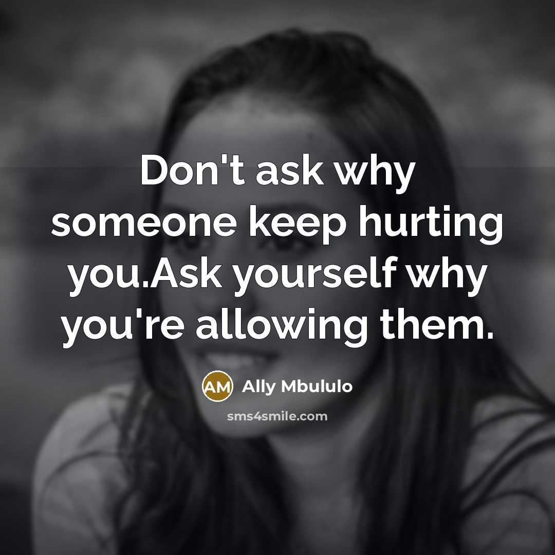 “Don't ask why someone keep hurting you.Ask yourself why you're…” quote by Ally Mbululo