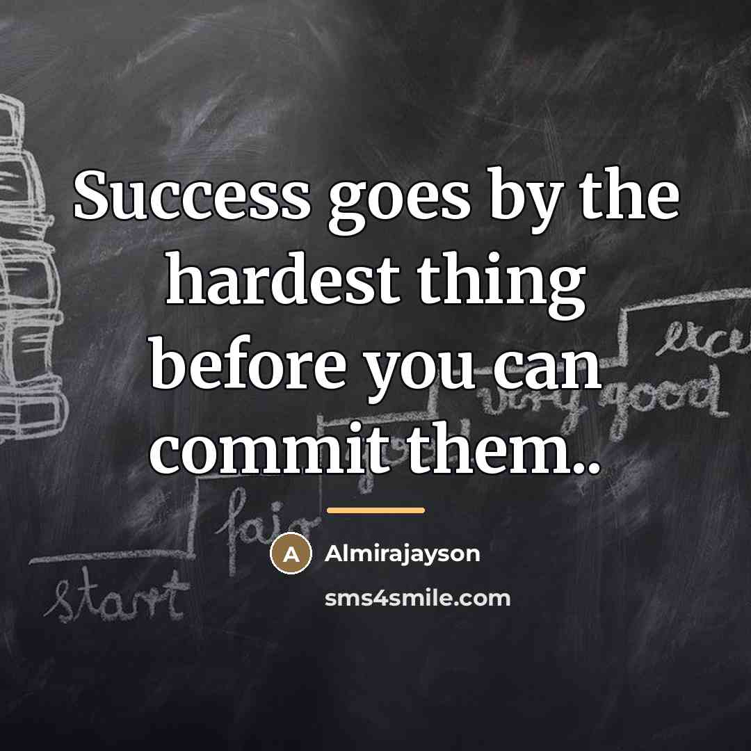 “Success goes by the hardest thing before you can commit…” quote by Almirajayson