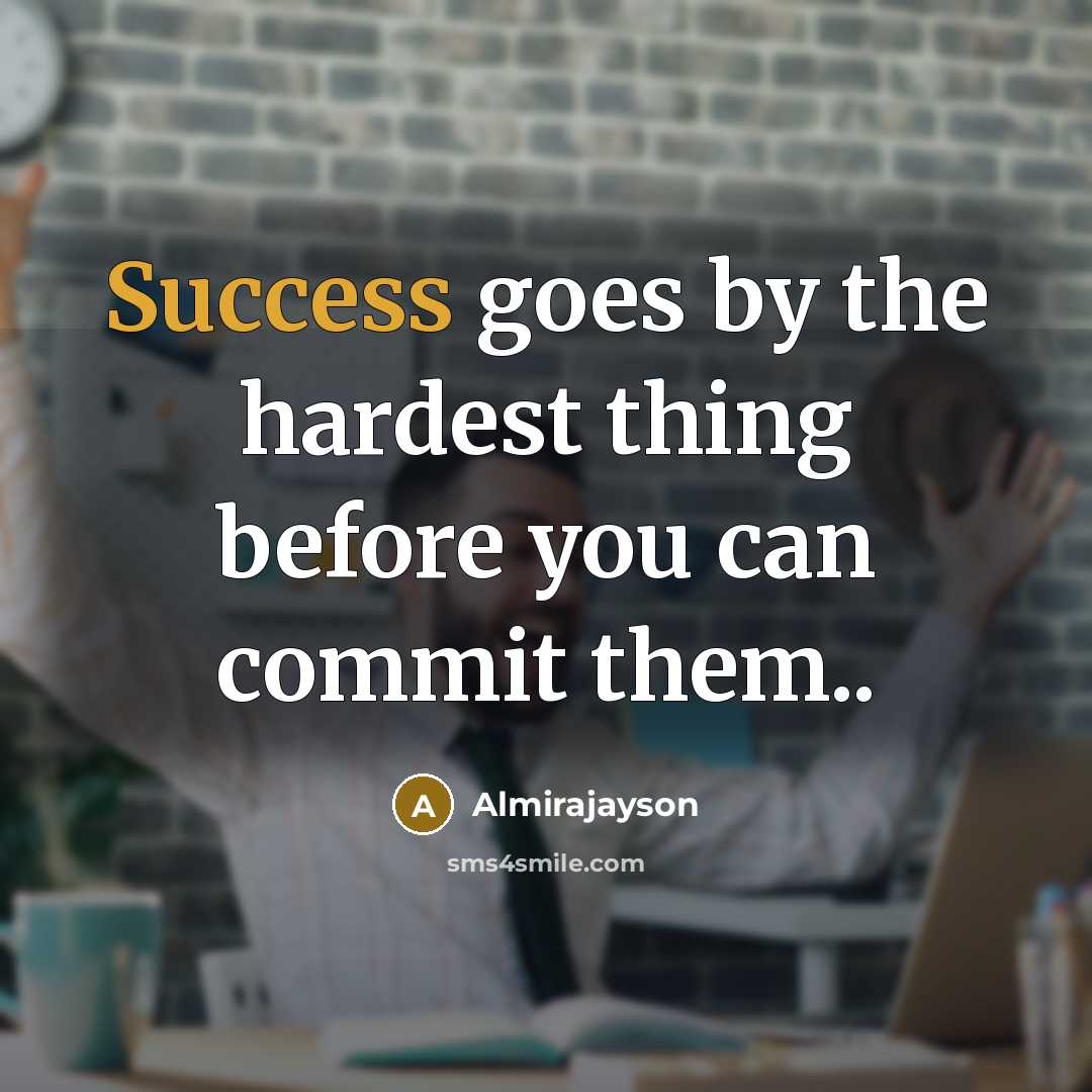 “Success goes by the hardest thing before you can commit them..” quote by Almirajayson