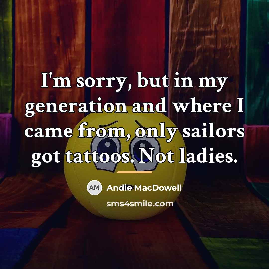 “I'm sorry, but in my generation and where I came…” quote by Andie MacDowell
