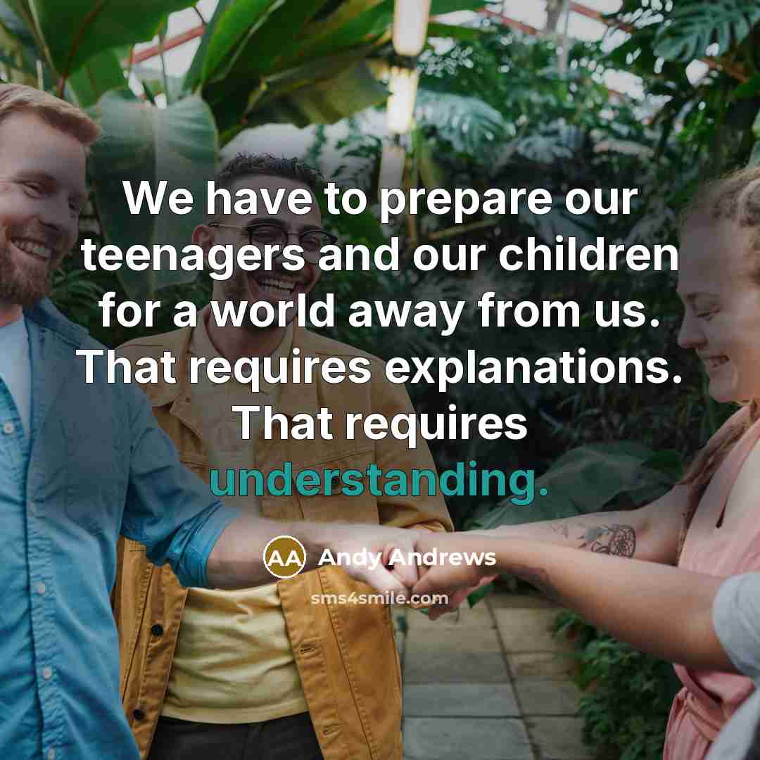 “We have to prepare our teenagers and our children for…” quote by Andy Andrews