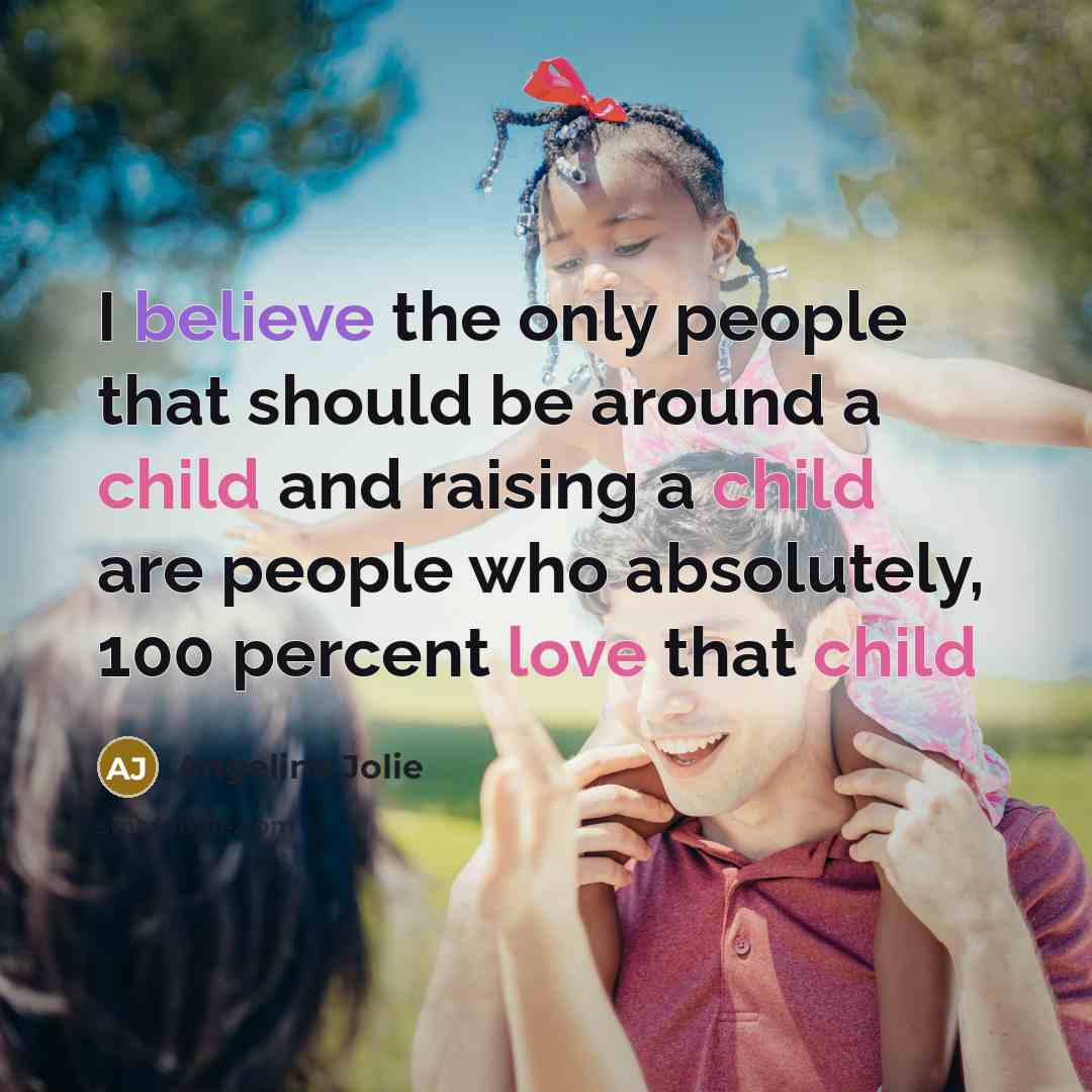 “I believe the only people that should be around a…” quote by Angelina Jolie