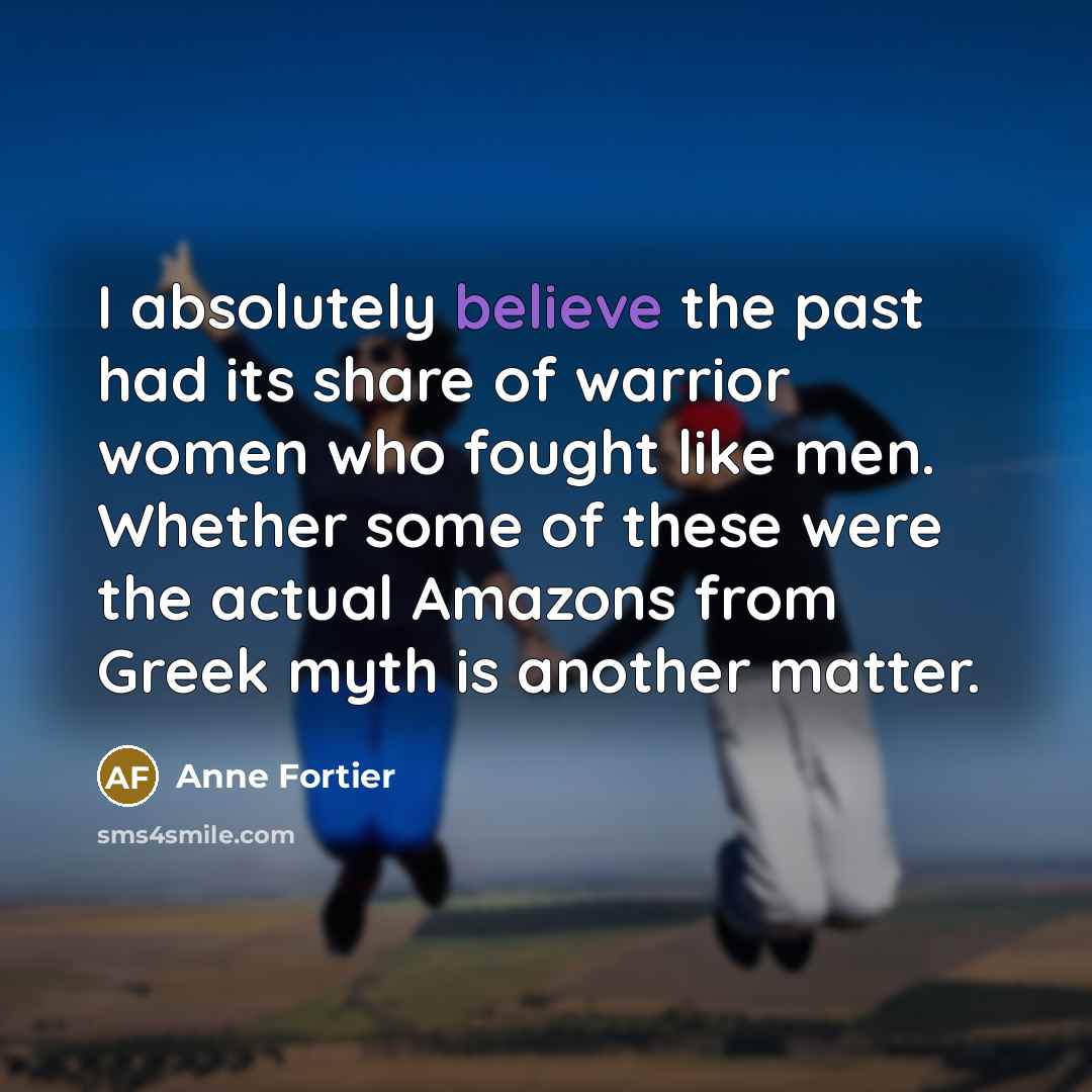 “I absolutely believe the past had its share of warrior…” quote by Anne Fortier