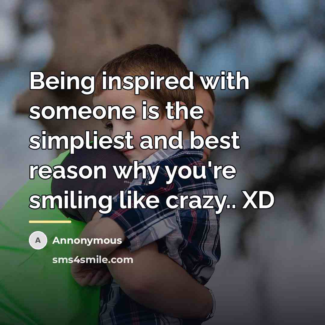 “Being inspired with someone is the simpliest and best reason…” quote by Annonymous