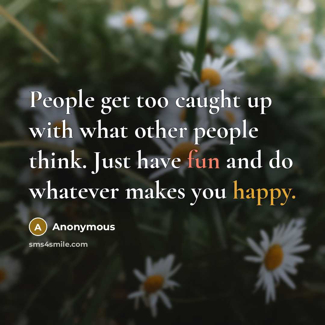 “People get too caught up with what other people think.…” quote by Anonymous