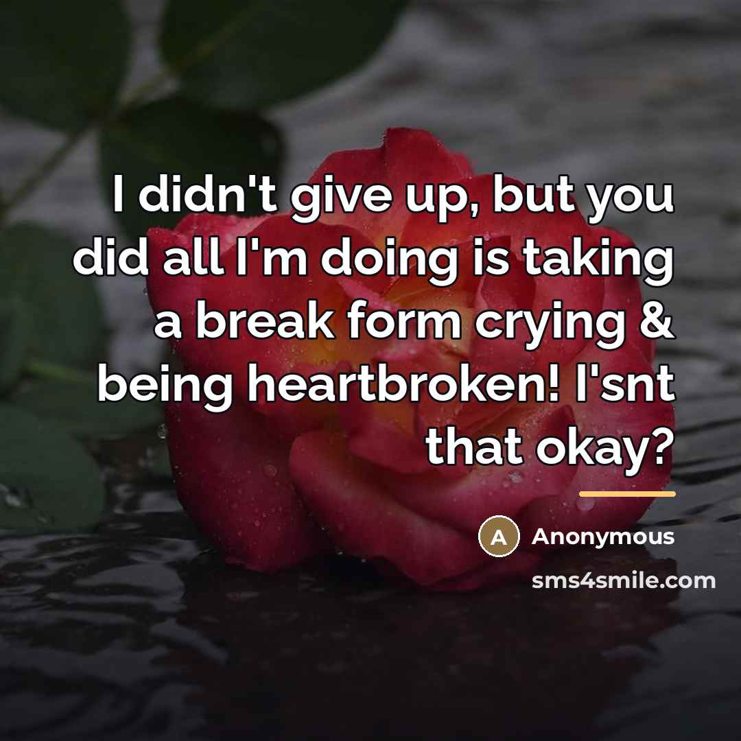 “I didn't give up, but you did all I'm doing…” quote by Anonymous