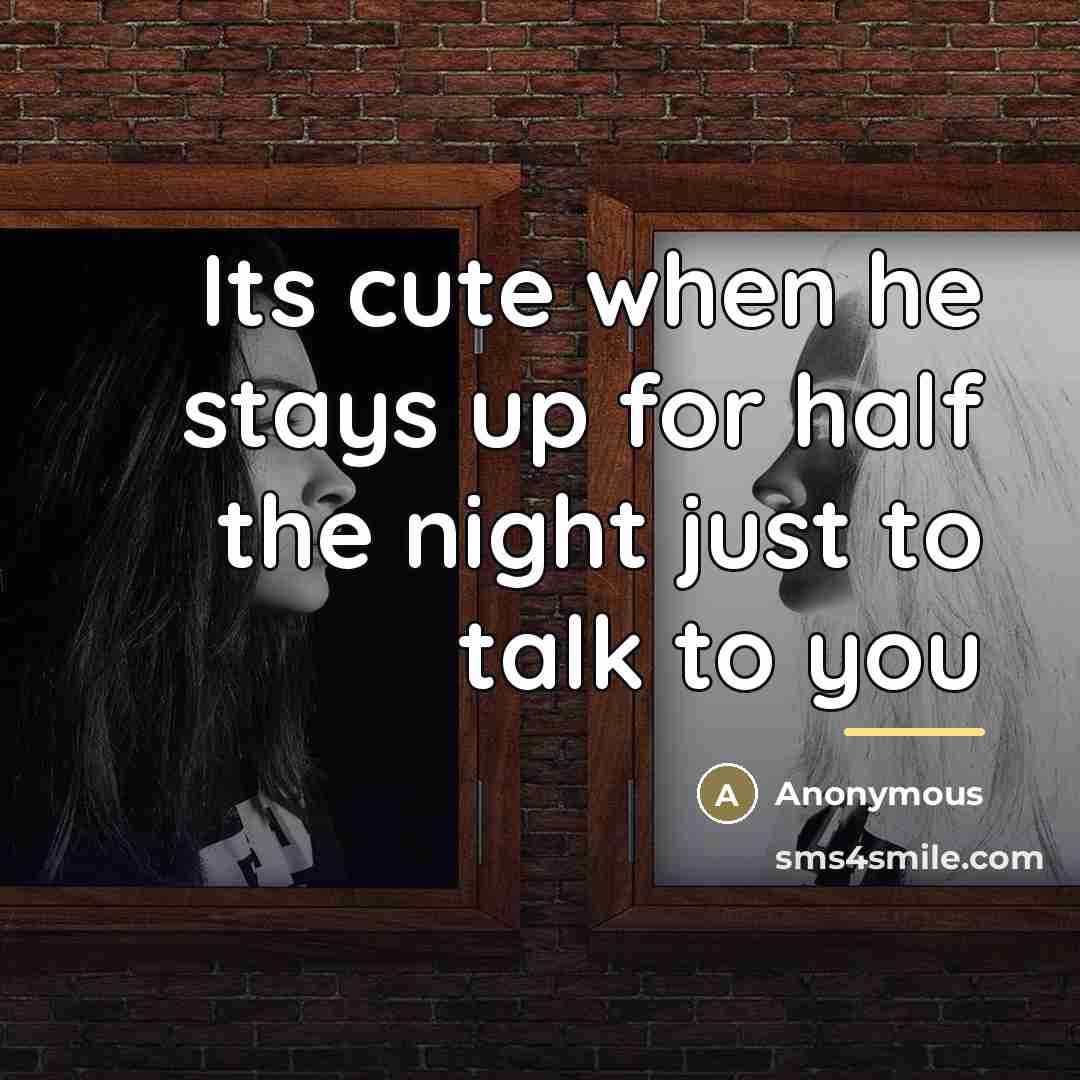 “Its cute when he stays up for half the night…” quote by Anonymous