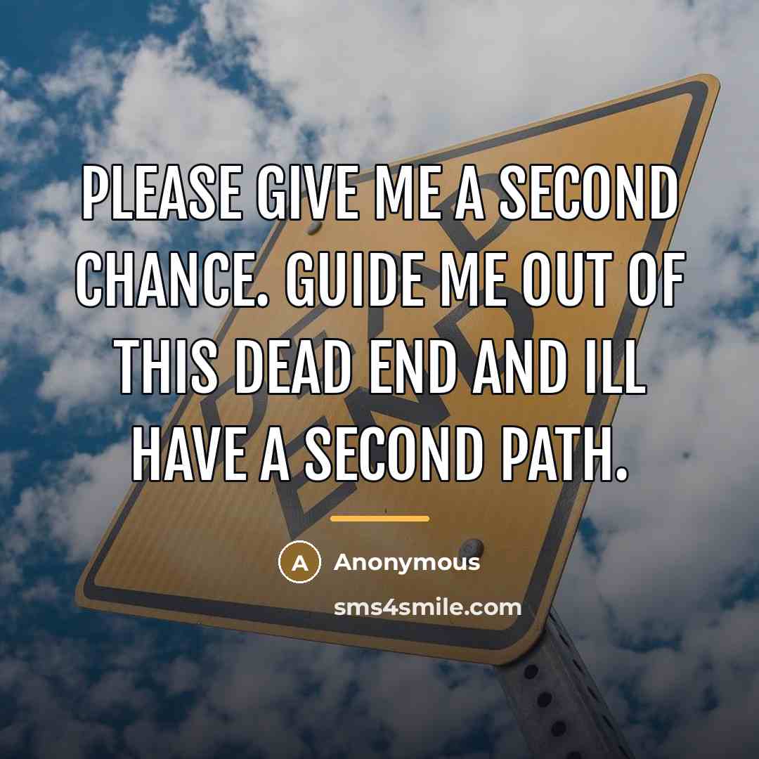 “Please give me a second chance. Guide me out of…” quote by Anonymous