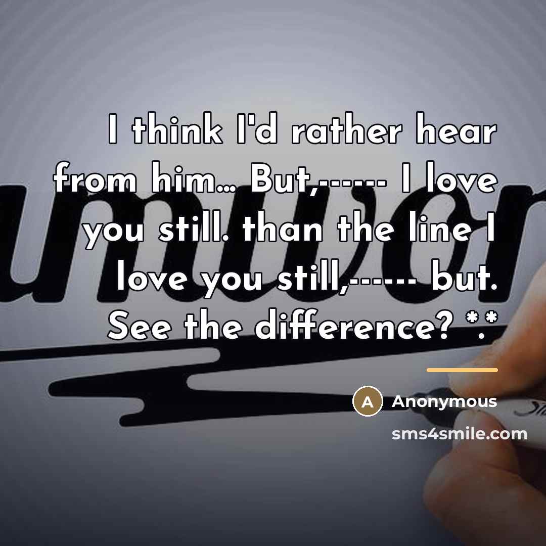 “I think I'd rather hear from him... But,------ I love…” quote by Anonymous