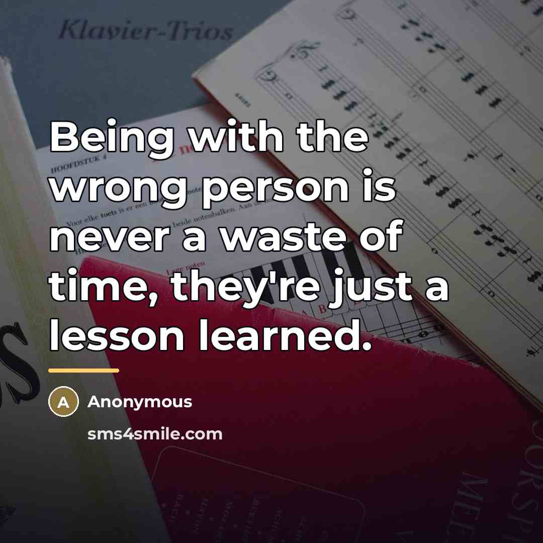 “Being with the wrong person is never a waste of…” quote by Anonymous