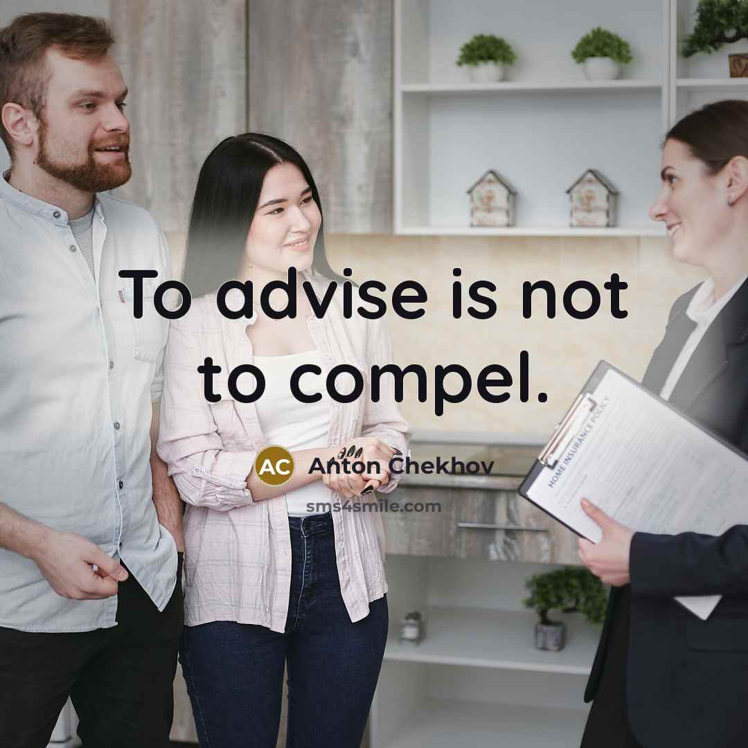 “To advise is not to compel.” quote by Anton Chekhov