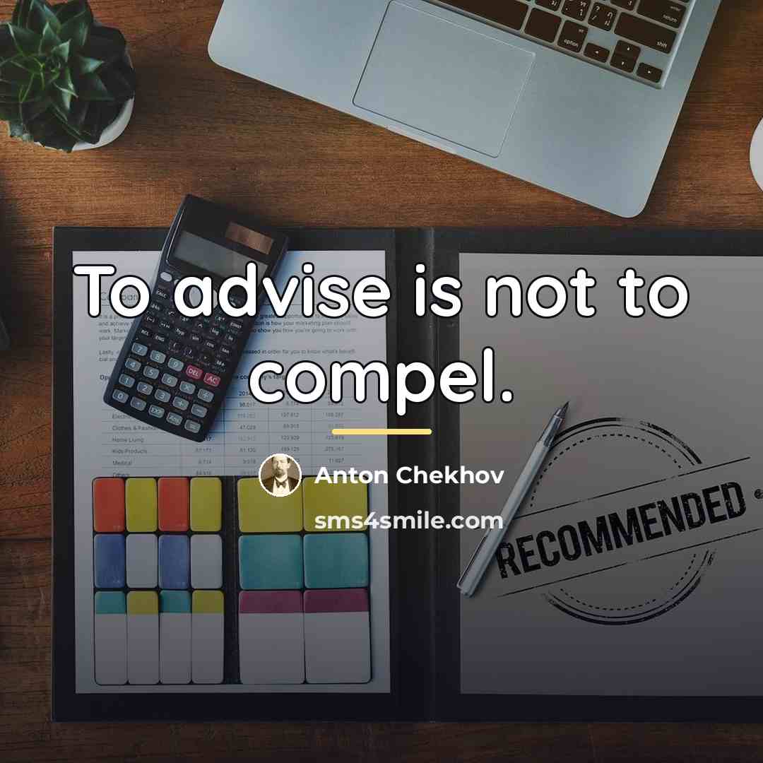“To advise is not to compel.…” quote by Anton Chekhov