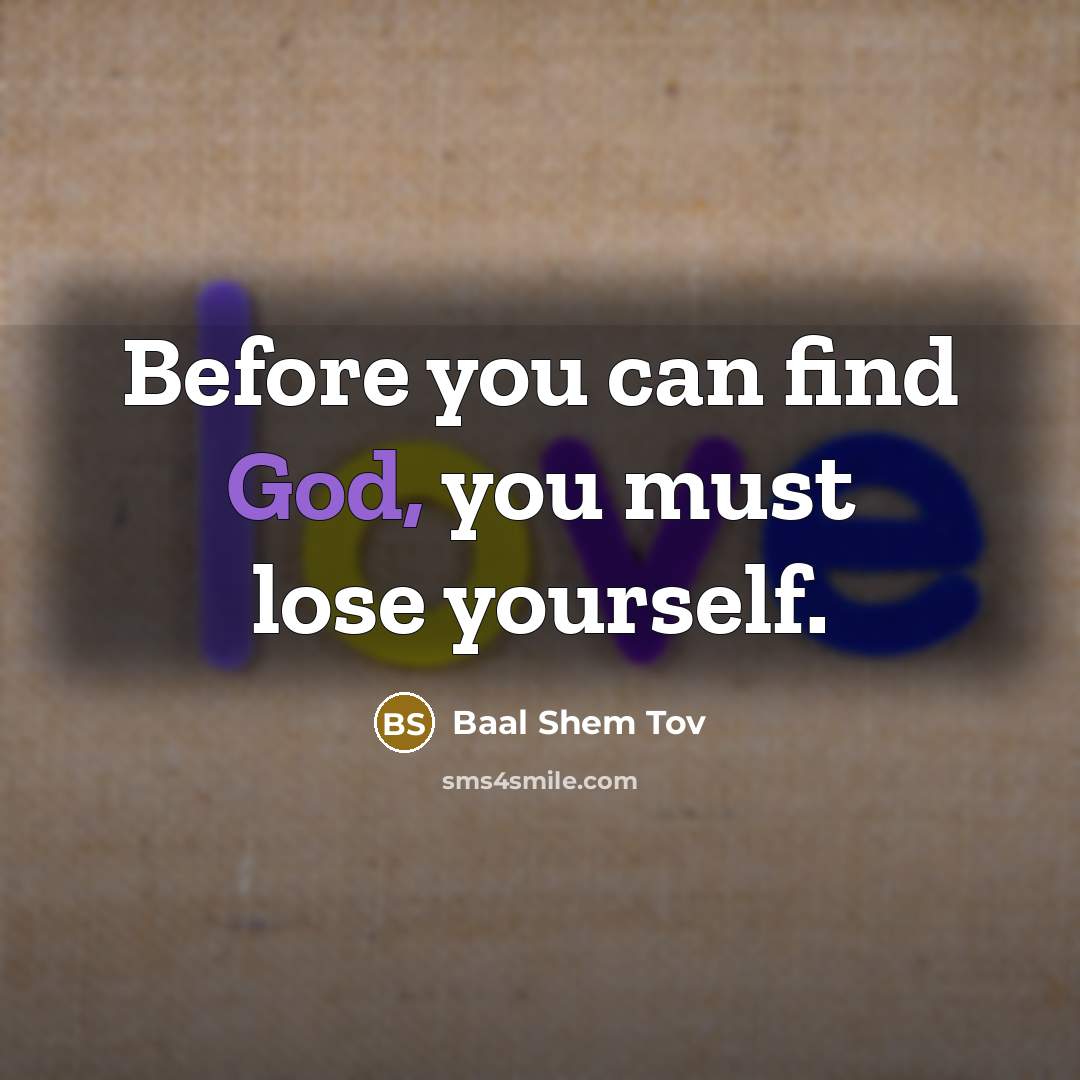 “Before you can find God, you must lose yourself.…” quote by Baal Shem Tov