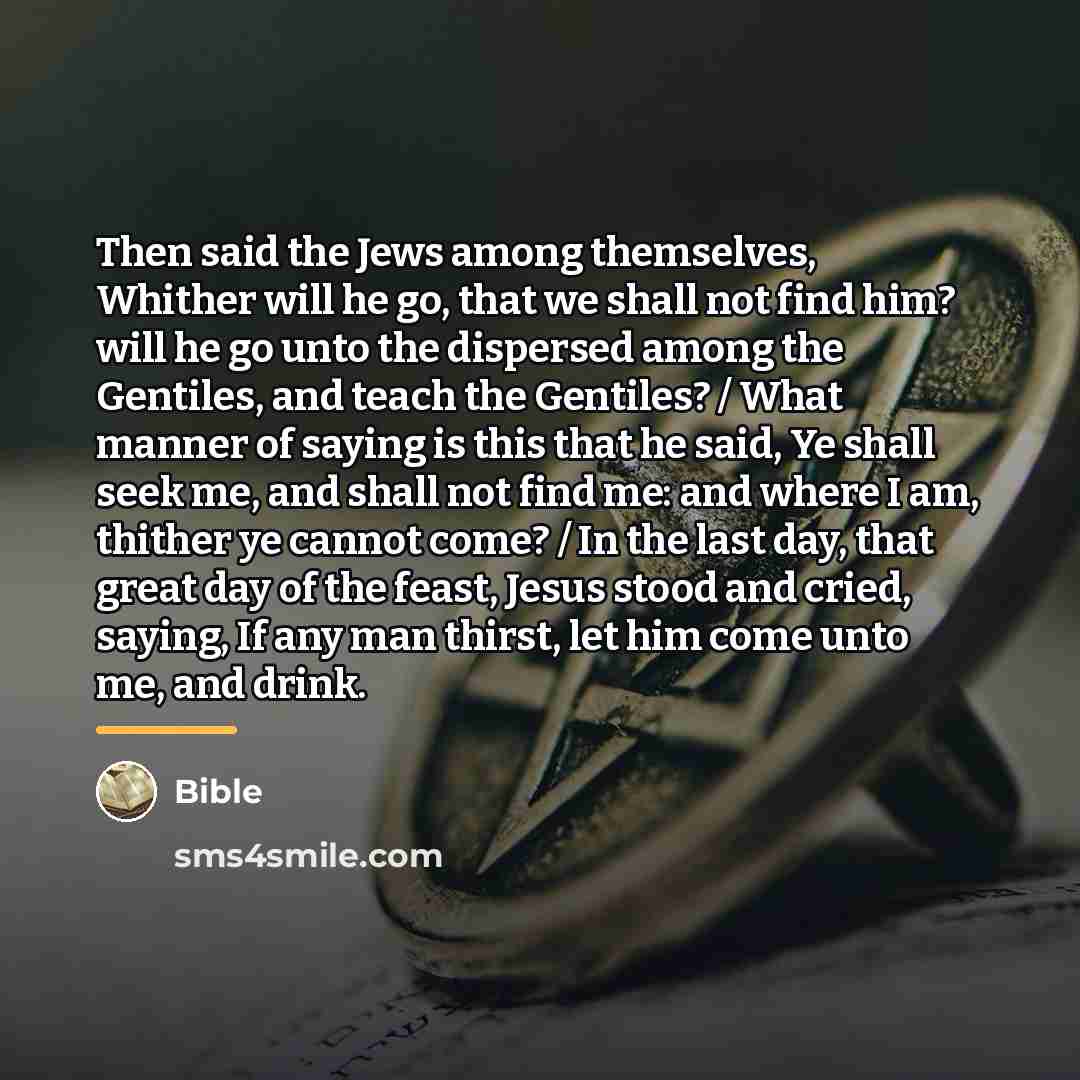 “Then said the Jews among themselves, Whither will he go,…” quote by Bible