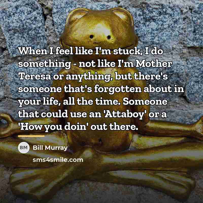 “When I feel like I'm stuck, I do something -…” quote by Bill Murray