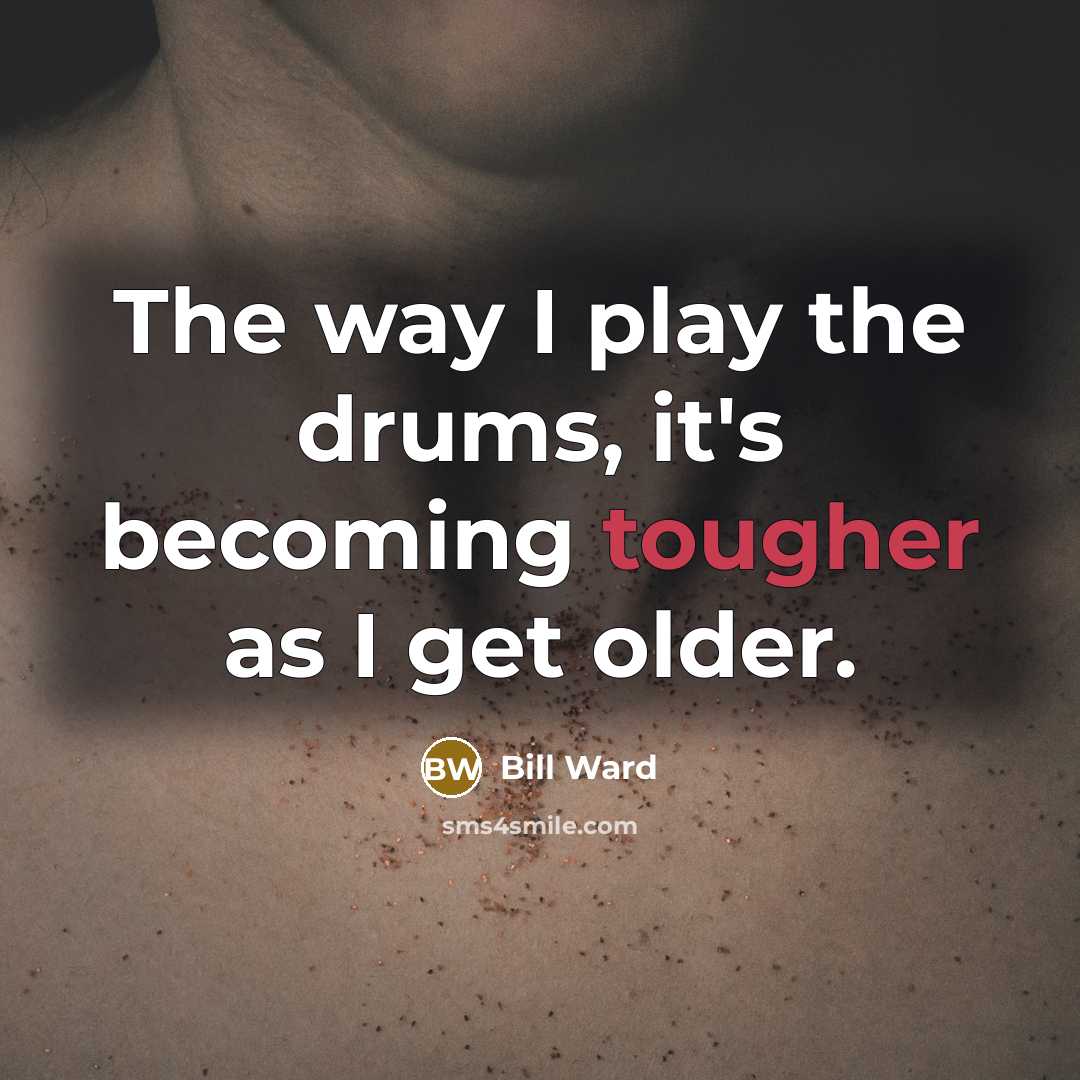 “The way I play the drums, it's becoming tougher as…” quote by Bill Ward