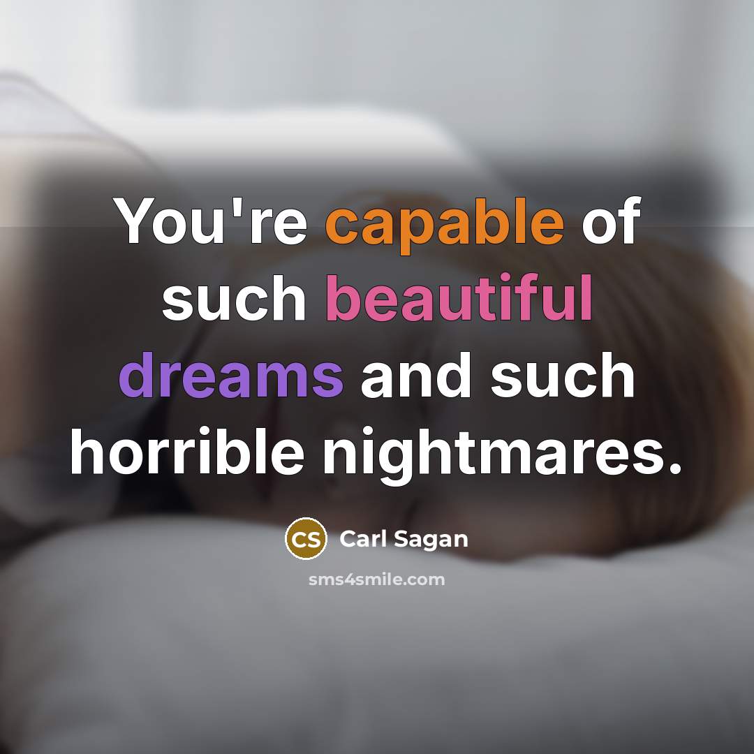 “You're capable of such beautiful dreams and such horrible nightmares.…” quote by Carl Sagan