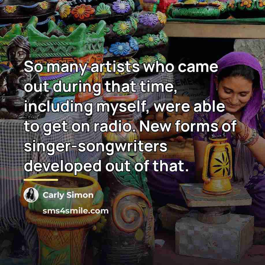 “So many artists who came out during that time, including…” quote by Carly Simon