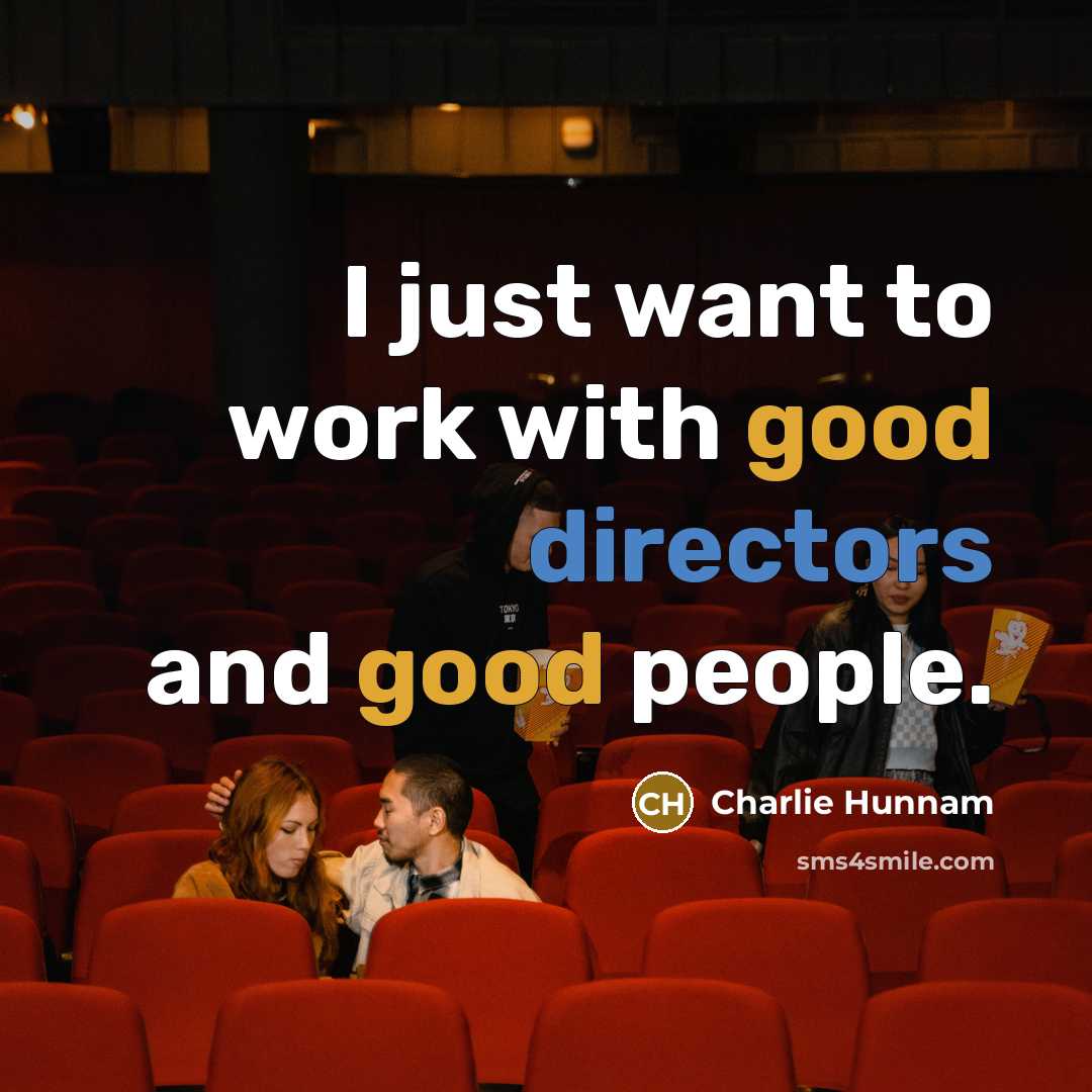 “I just want to work with good directors and good…” quote by Charlie Hunnam