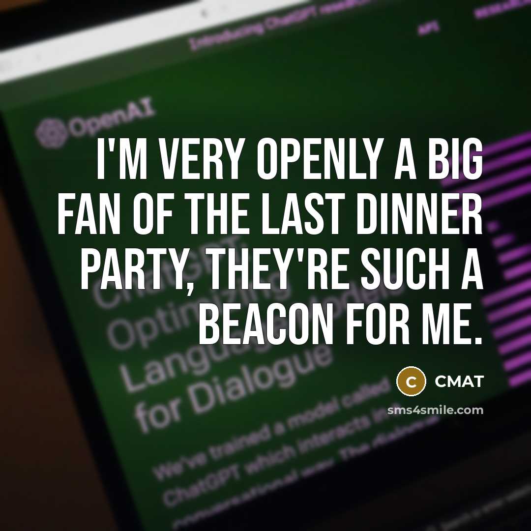 “I'm very openly a big fan of The Last Dinner…” quote by CMAT