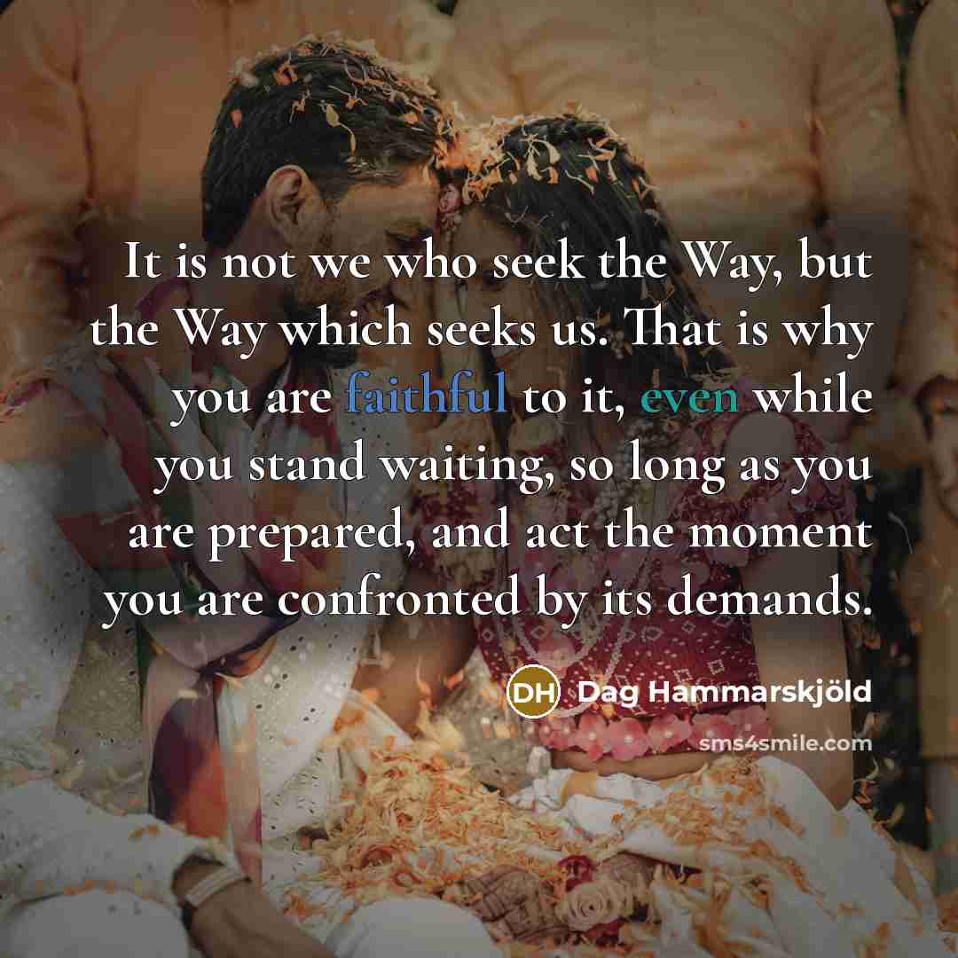 “It is not we who seek the Way, but the…” quote by Dag Hammarskjold