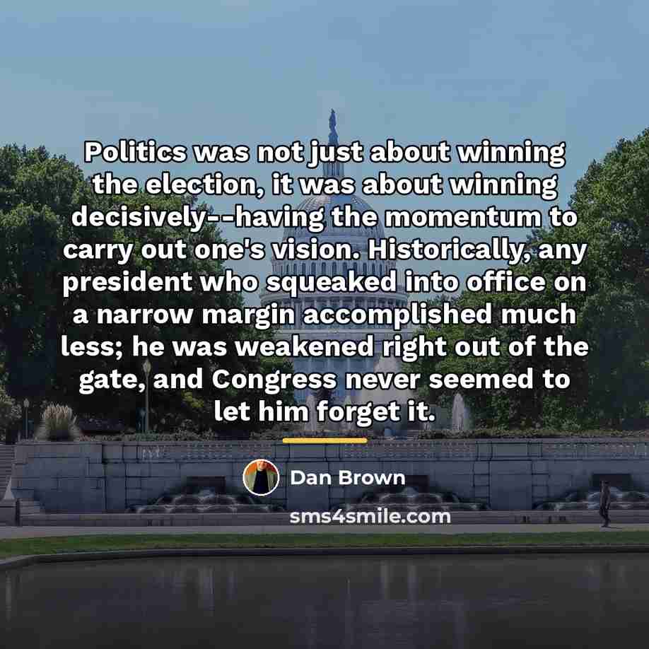 “Politics was not just about winning the election, it was…” quote by Dan Brown