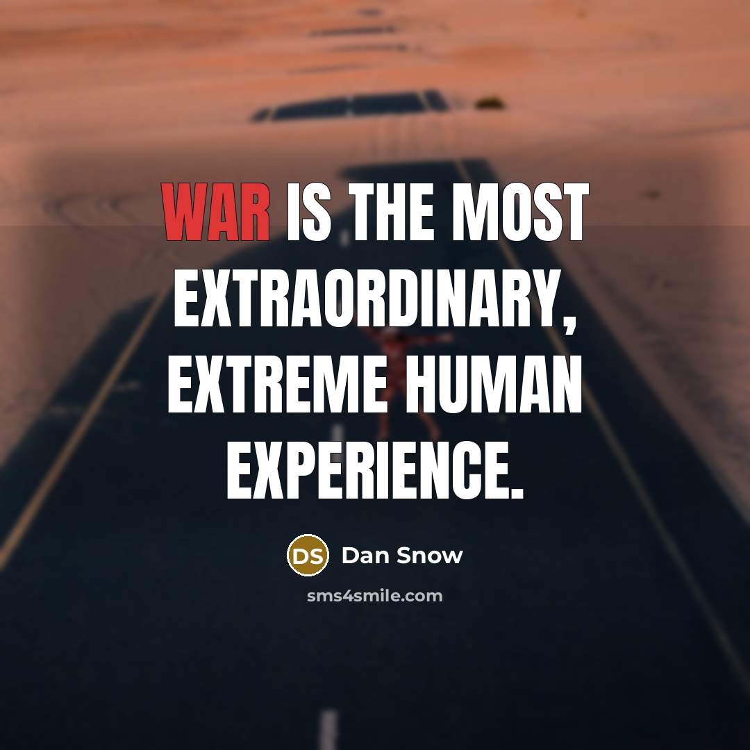 “War is the most extraordinary, extreme human experience.…” quote by Dan Snow