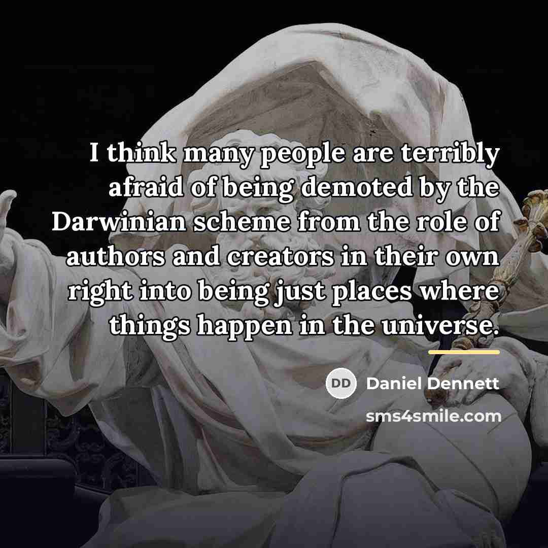 “I think many people are terribly afraid of being demoted…” quote by Daniel Dennett