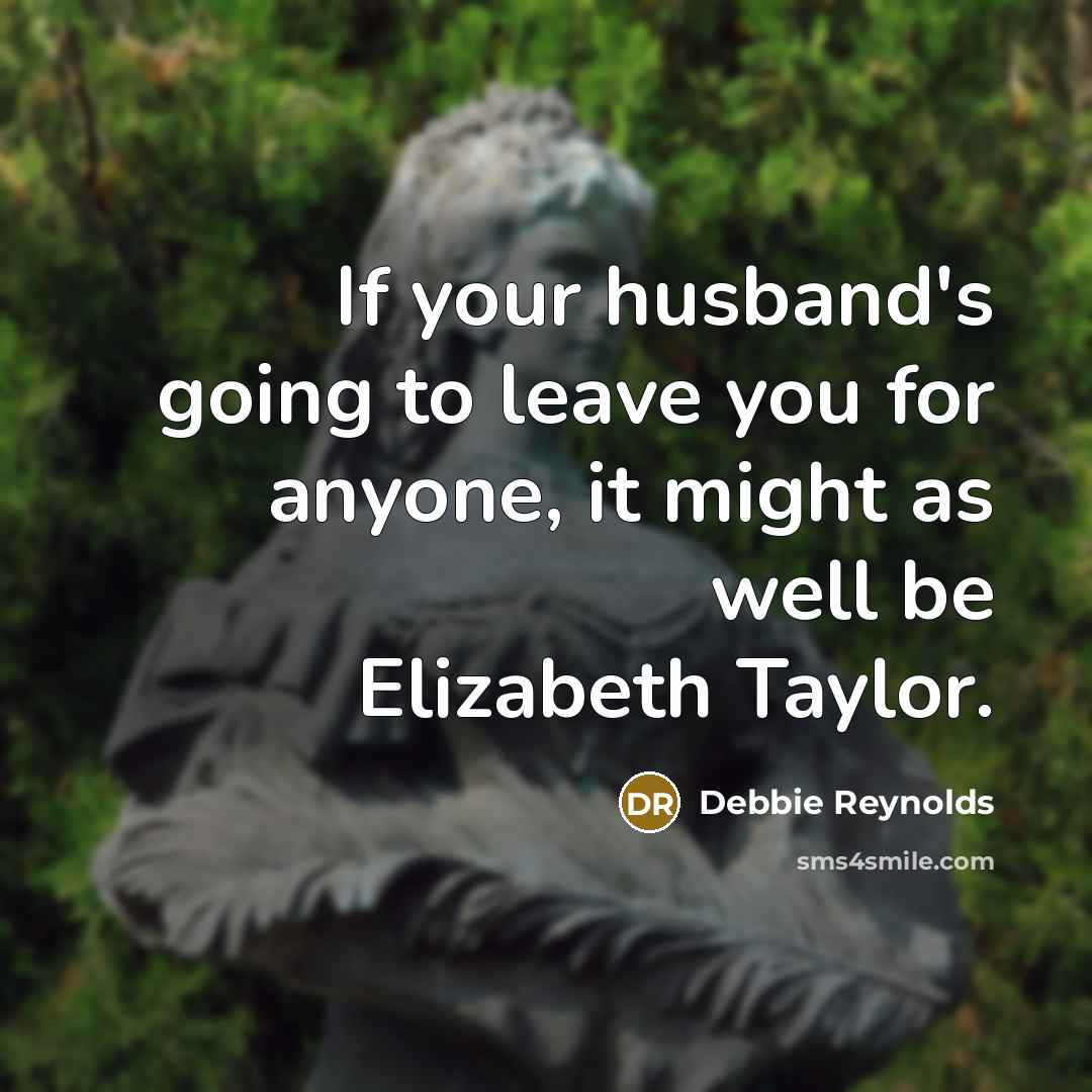 “If your husband's going to leave you for anyone, it…” quote by Debbie Reynolds