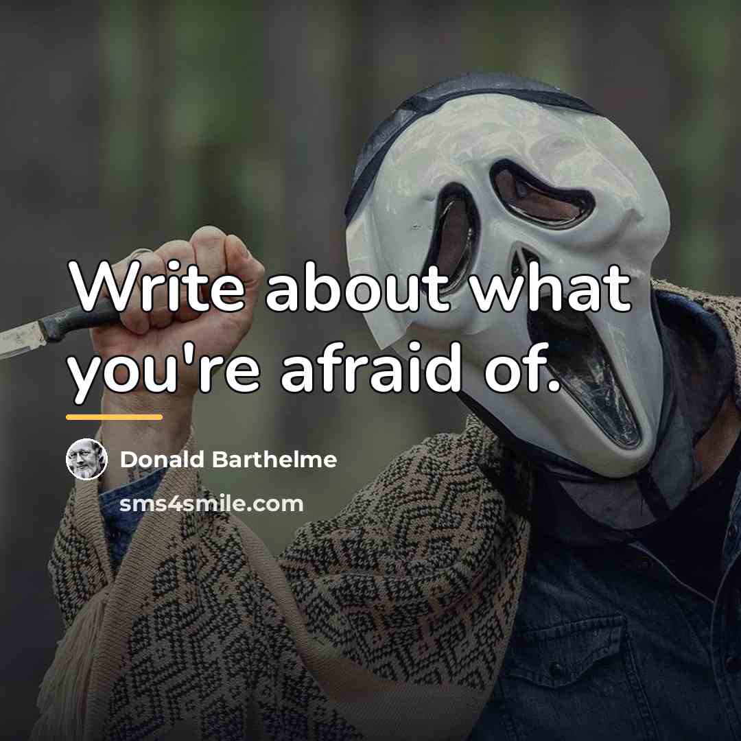 “Write about what you're afraid of.…” quote by Donald Barthelme